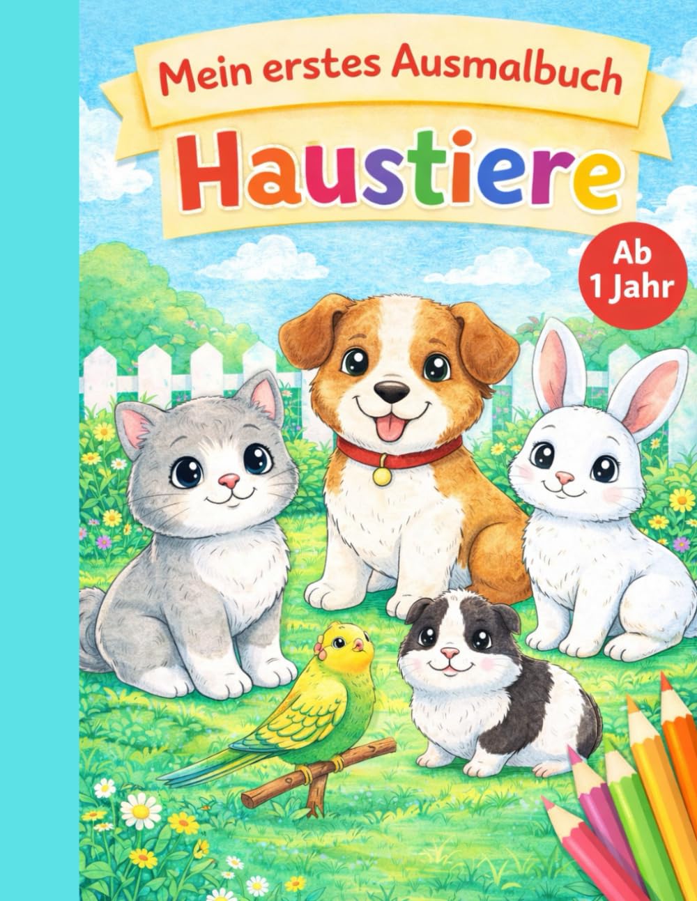Mein erstes Ausmalbuch- Haustiere: Erste Ausmalbilder mit niedlichen Haustieren für Kinder ab 1 Jahr