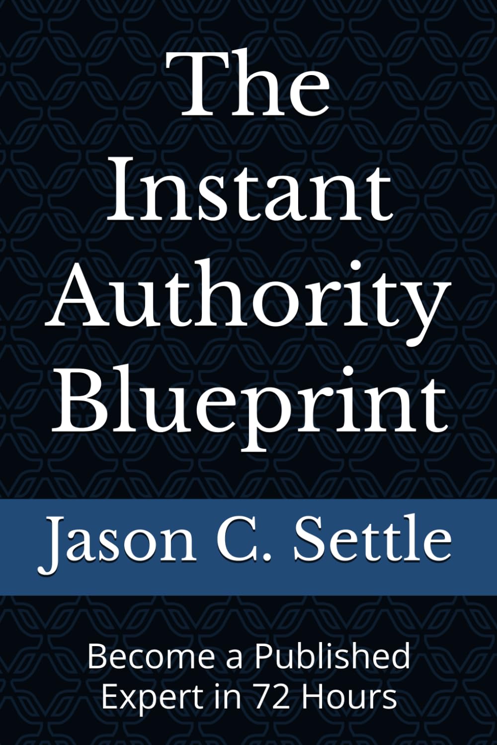 The Instant Authority Blueprint: Become a Published Expert in 72 Hours