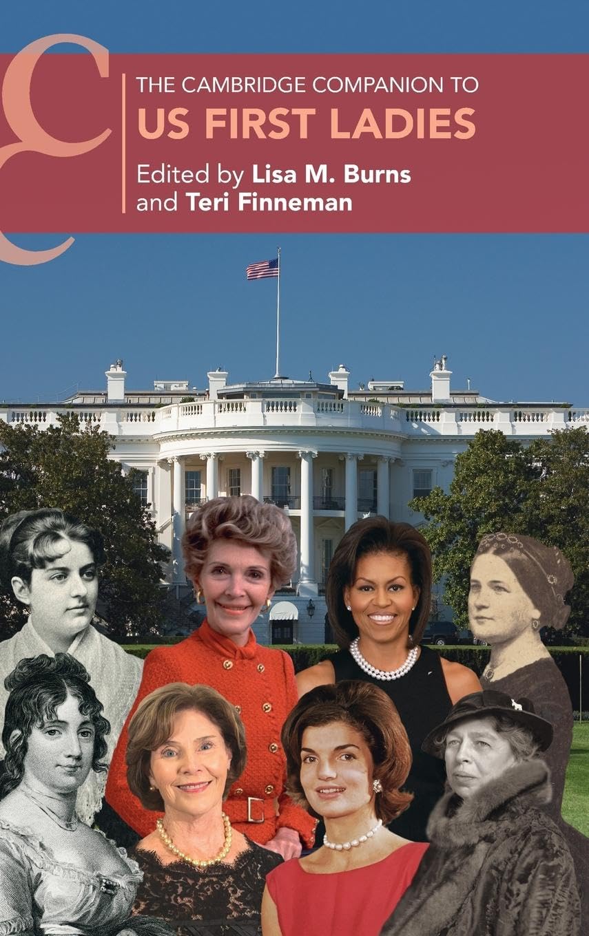 The Cambridge Companion to US First Ladies (Cambridge Companions to History)