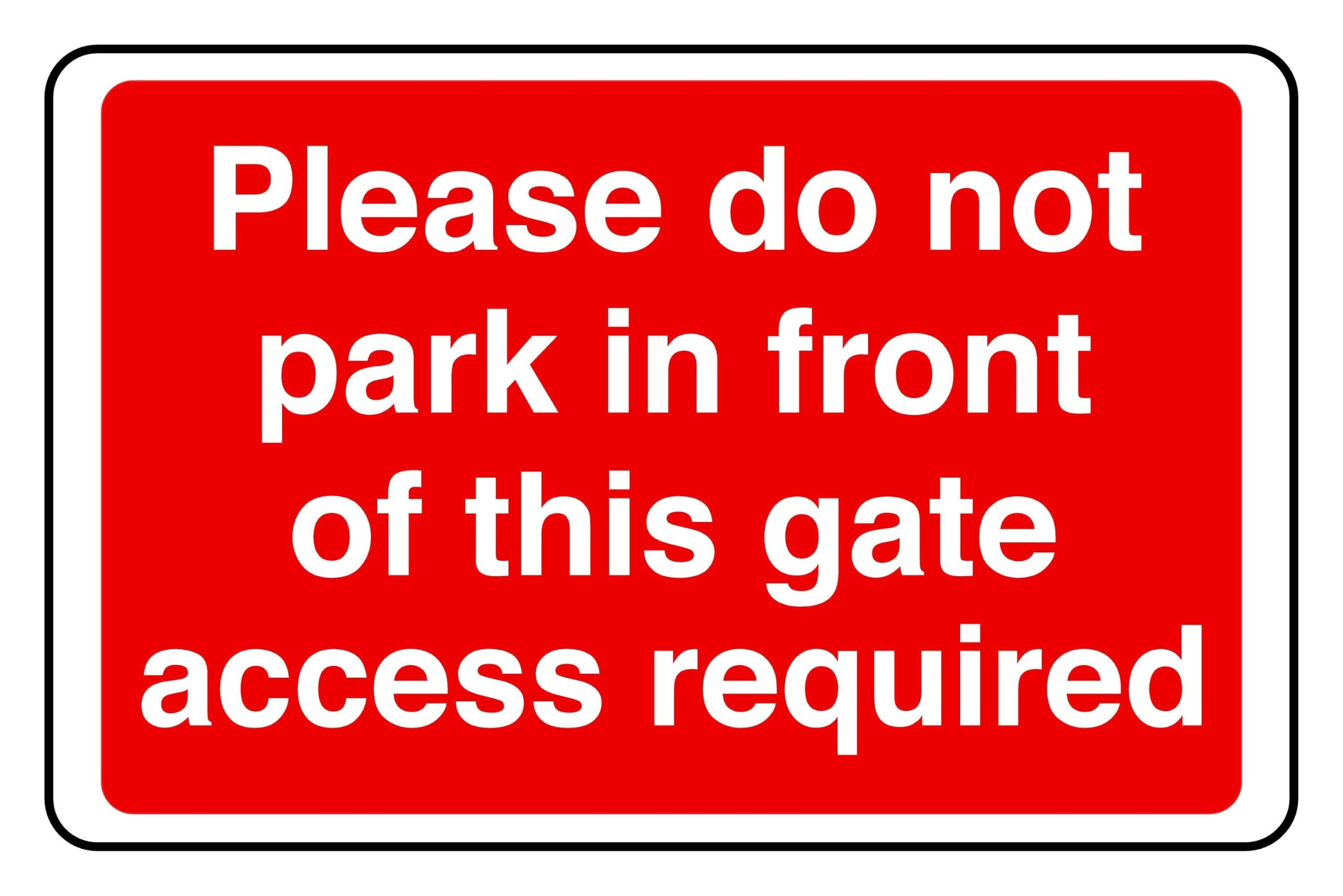 Please Do Not Park In Front Of This Gate Access Required - safety sign- 3mm Aluminium Dibond for indoor/outdoor usage (600mm x 400mm) 20m Viewing Distance.
