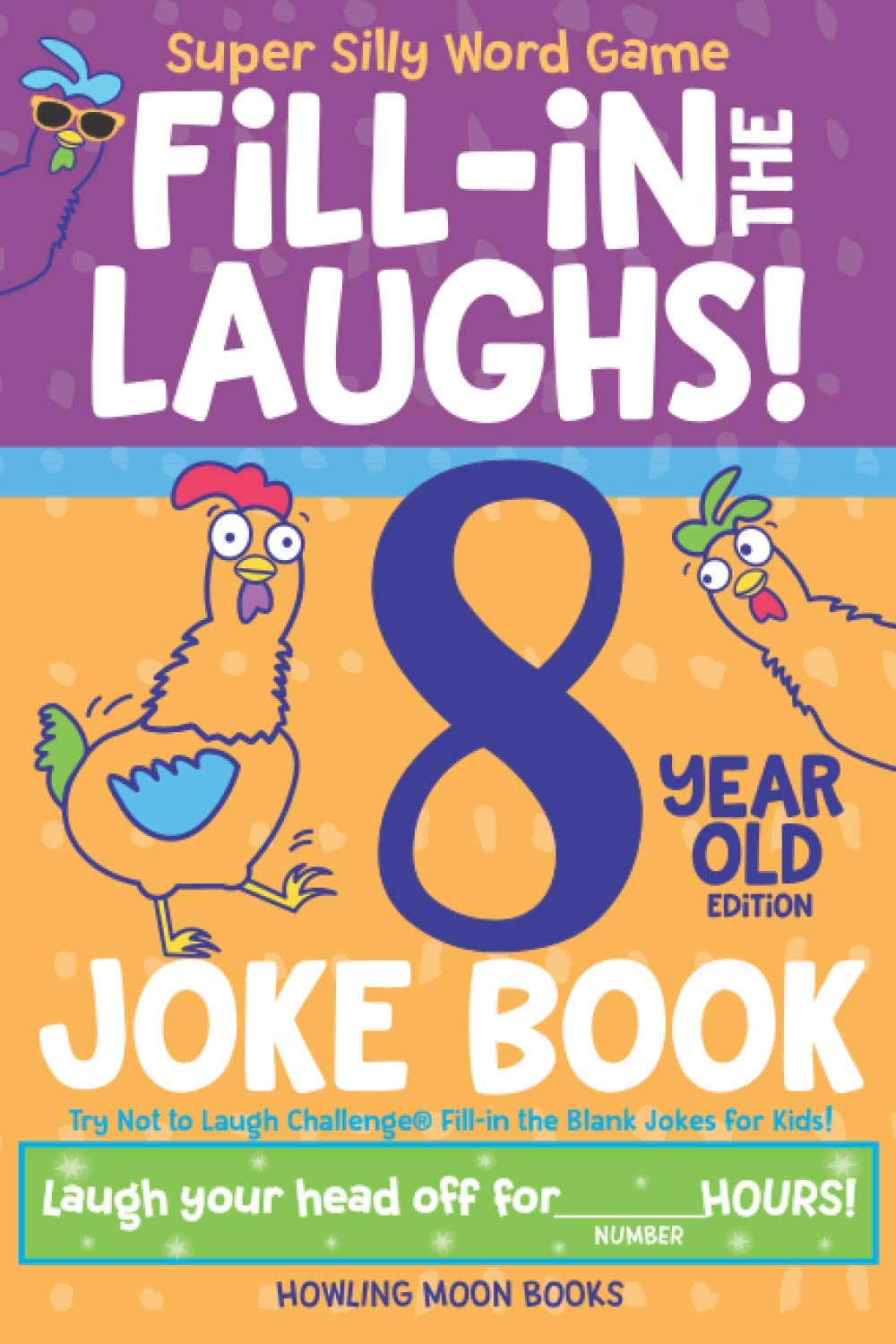 Super Silly Word Game Fill-in the Laughs! 8 Year Old Edition Joke Book: Try Not to Laugh Challenge® Fill-in the Blank Jokes for Kids, Age 8!