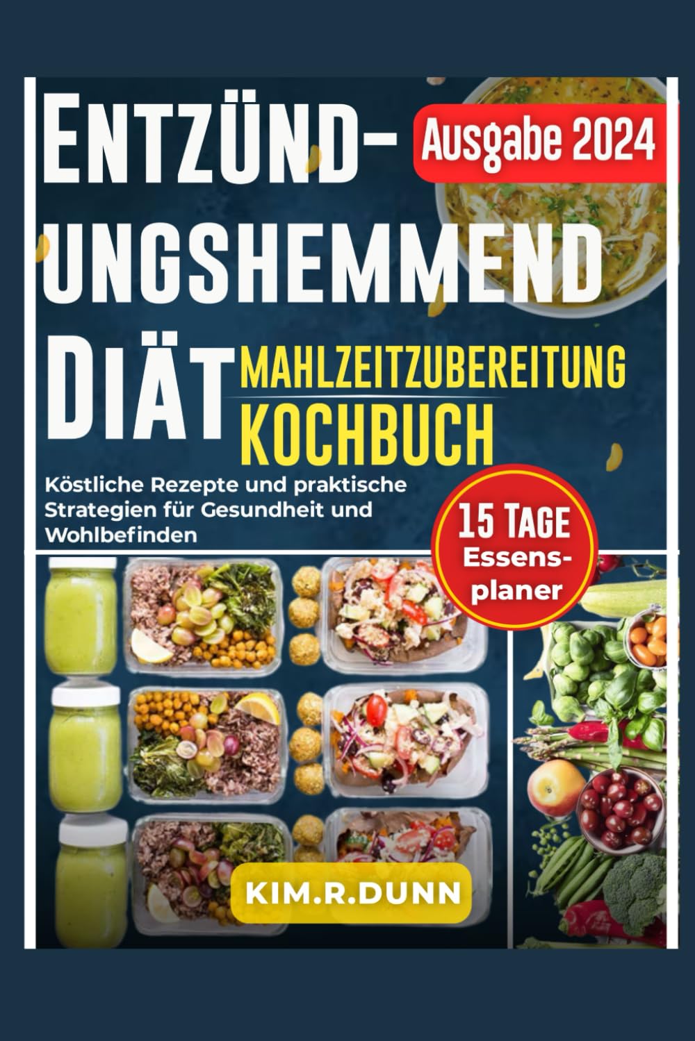 ENTZÜNDUNGSHEMMENDES KOCHBUCH FÜR DIE MEAL PREP-DIÄT: Köstliche Rezepte und praktische Strategien für Gesundheit und Wohlbefinden