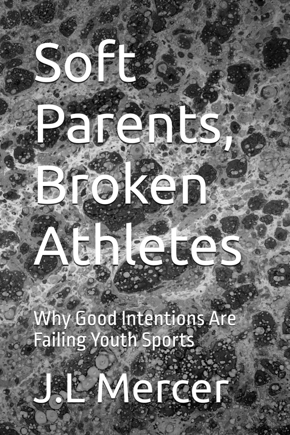 Soft Parents, Broken Athletes: Why Good Intentions Are Failing Youth Sports