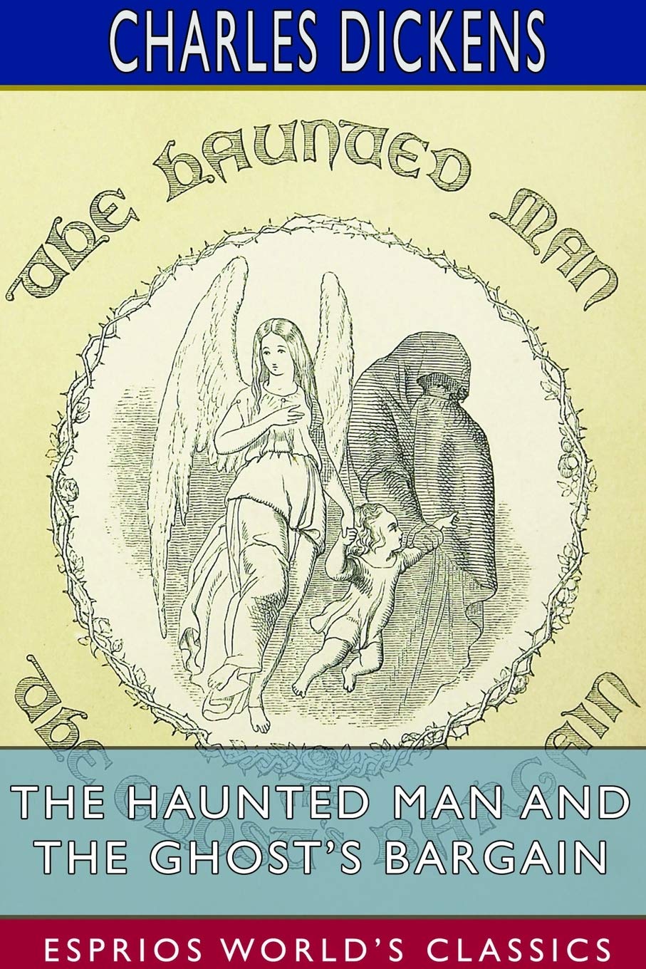 The Haunted Man and the Ghost's Bargain (Esprios Classics): A Fancy for Christmas-Time