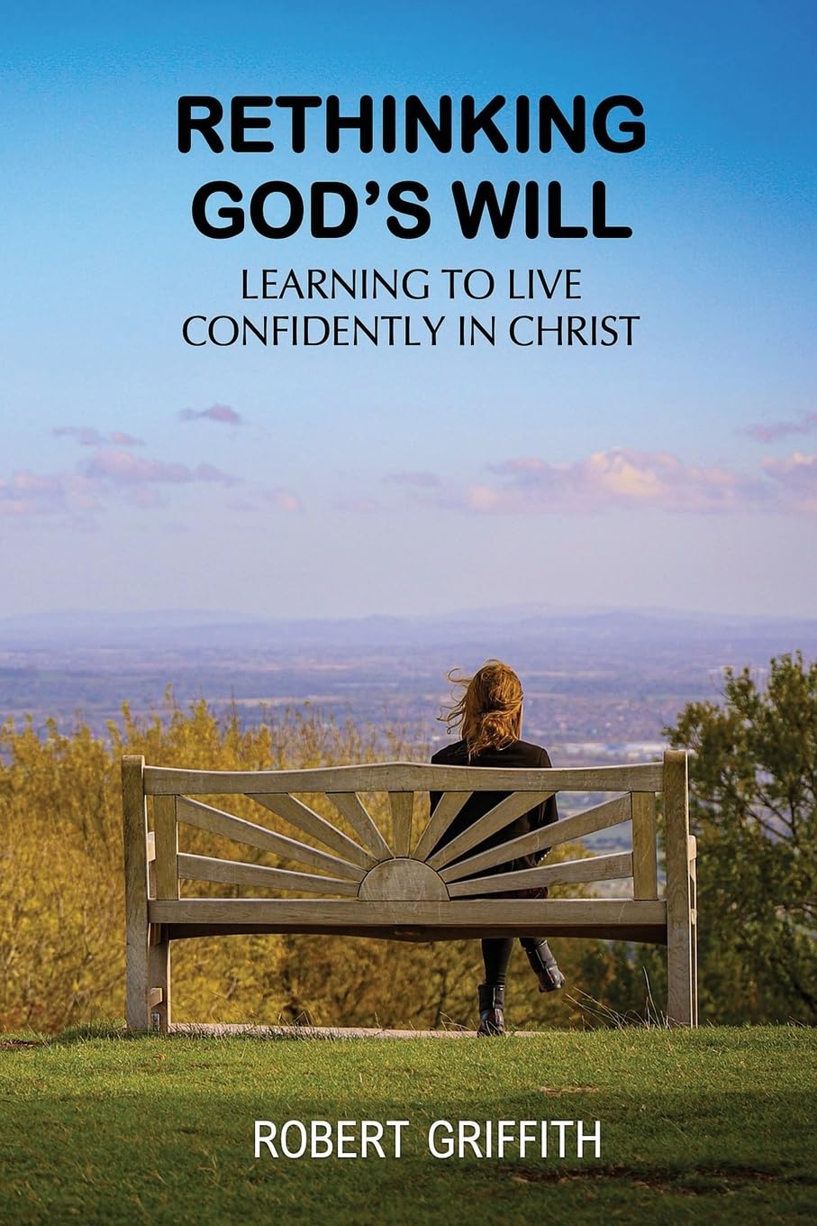 Rethinking God's Will: Learning to Live Confidently in Christ