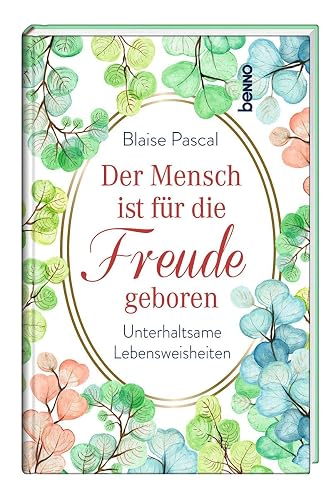 Der Mensch ist für die Freude geboren: Unterhaltsame Lebensweisheiten