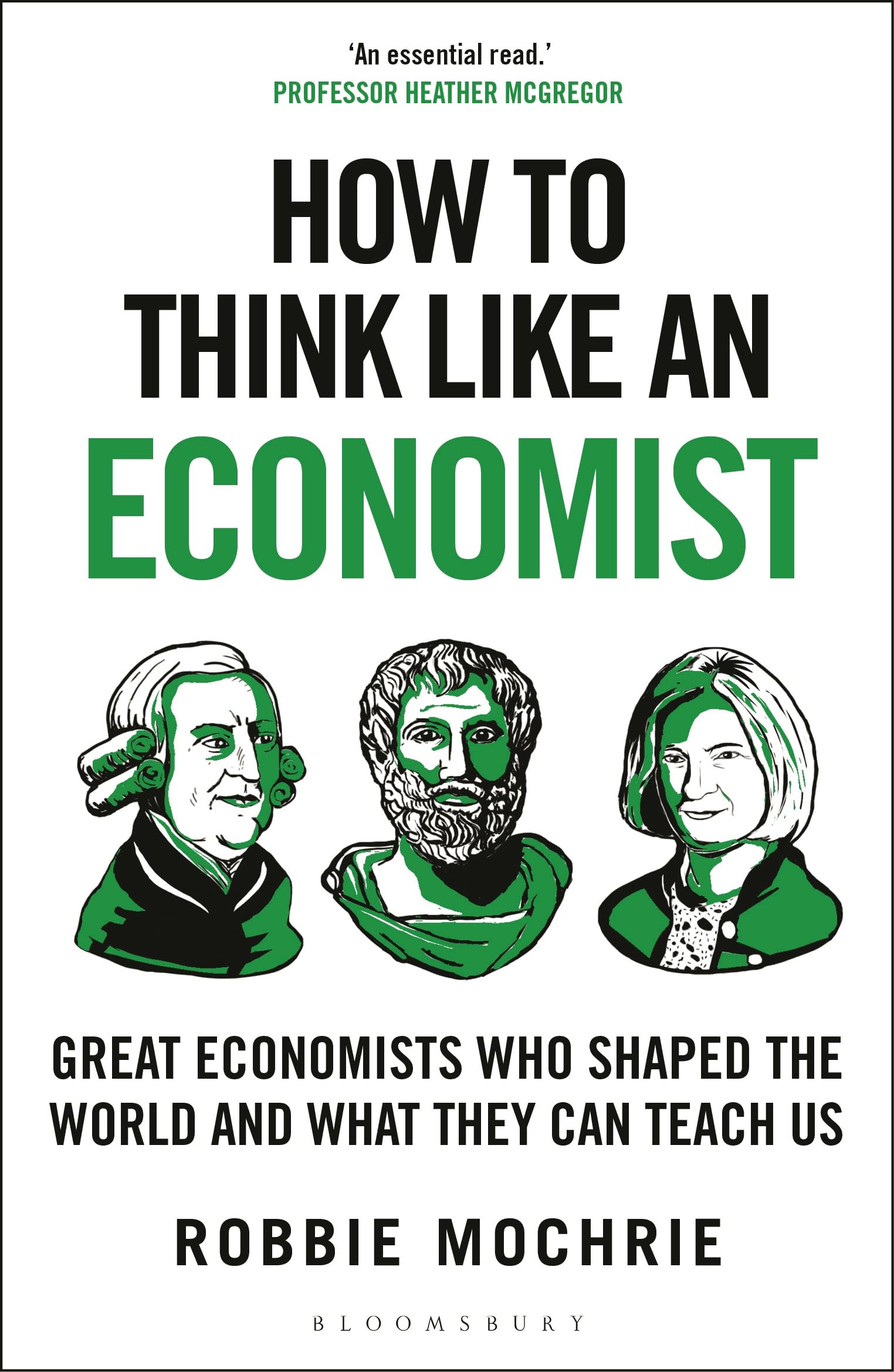 How to Think Like an Economist: Great Economists Who Shaped the World and What They Can Teach Us