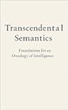 Transcendental Semantics: Foundations for an Ontology of Intelligence
