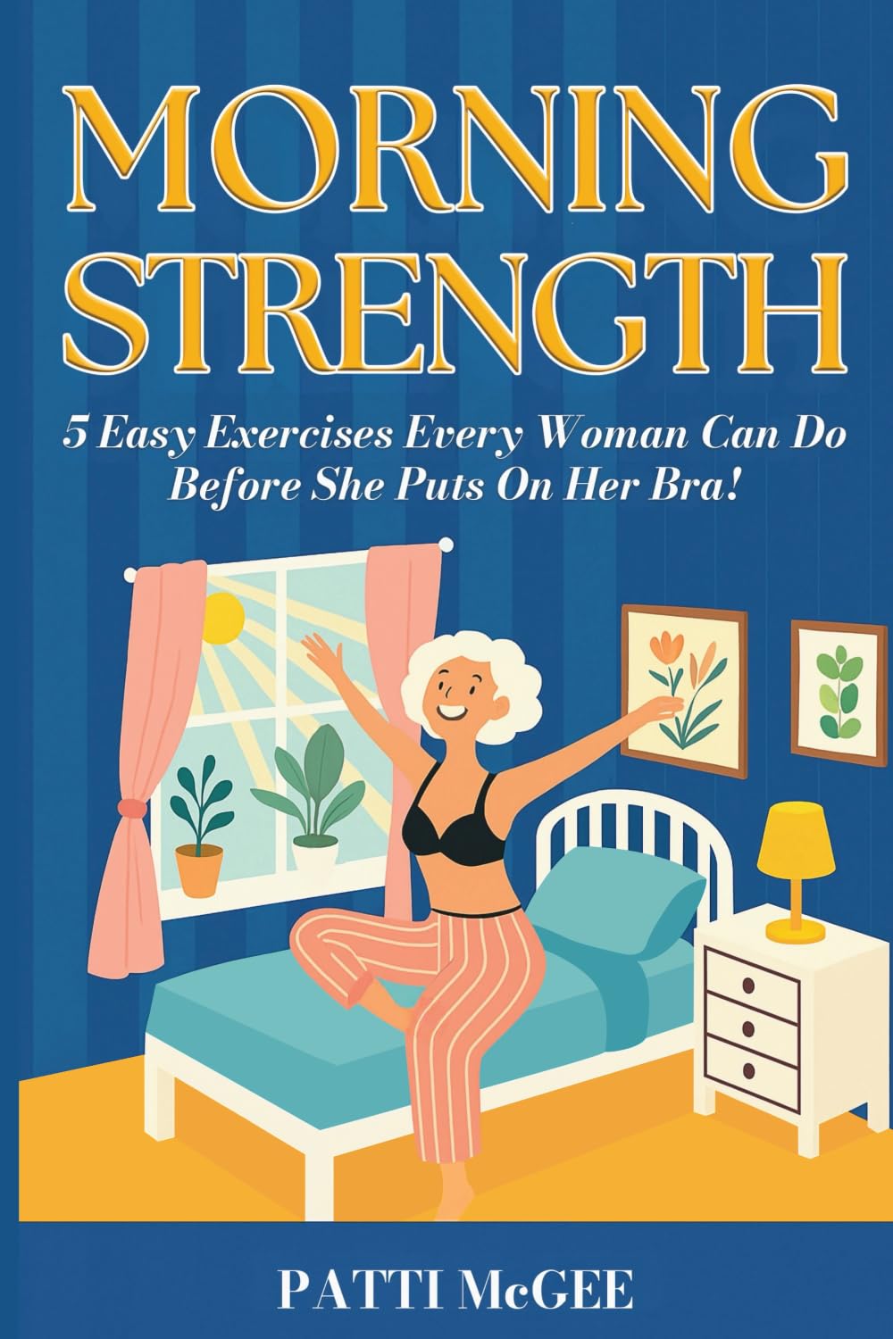 Morning Strength: 5 Easy Exercises Every Woman Can Do Before She Puts On Her Bra!