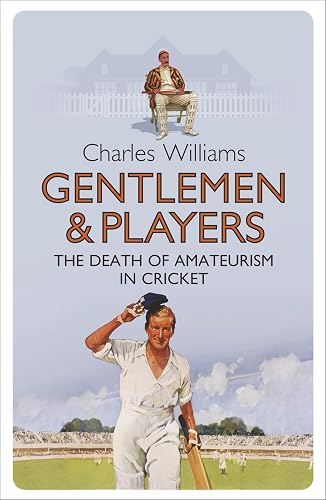 Gentlemen &amp; Players: The Death of Amateurism in Cricket