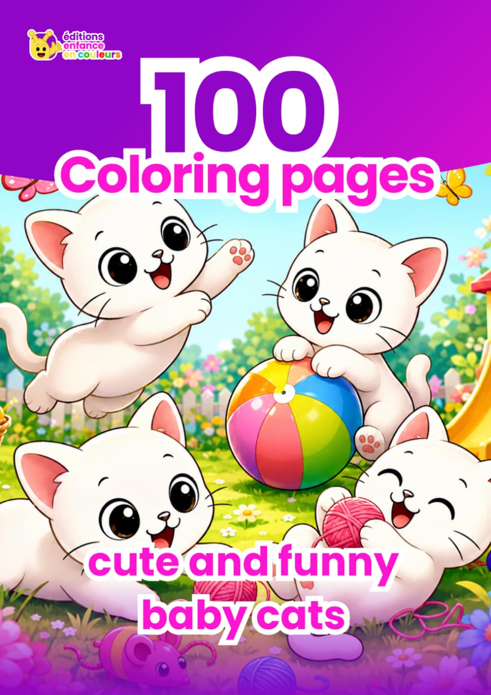 100 Cute and Funny Baby Cats Coloring Pages: Coloring book for kids with adorable kittens, fun scenes and relaxing creative activity