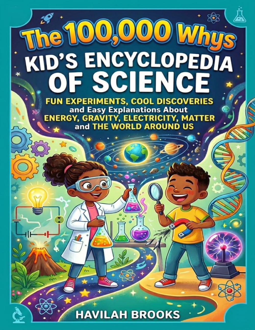 The 100,000 Whys Kid’s Encyclopedia of Science: Fun Experiments, Cool Discoveries and Easy Explanations About Energy, Gravity, Electricity, Matter and the World Around Us