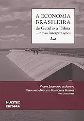A economia brasileira de Getúlio a Dilma: Novas interpretações: 2