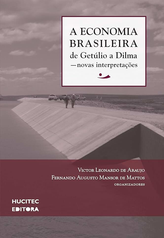 A economia brasileira de Getúlio a Dilma: Novas interpretações: 2