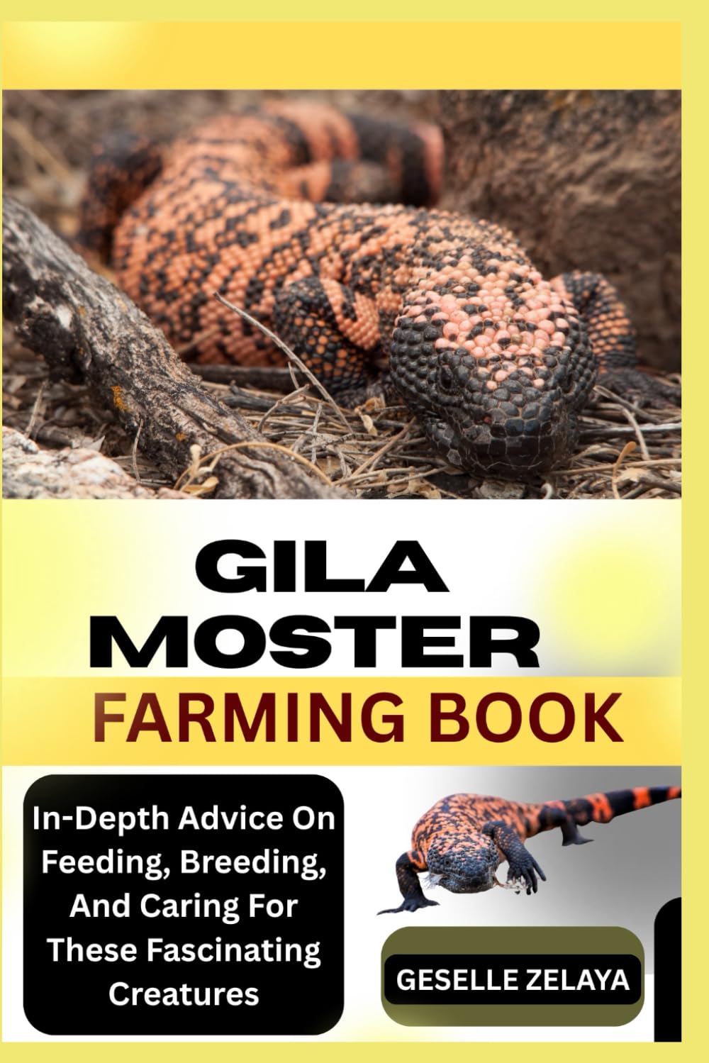 GILA MOSTER FARMING BOOK: In-Depth Advice On Feeding, Breeding, And Caring For These Fascinating Creatures
