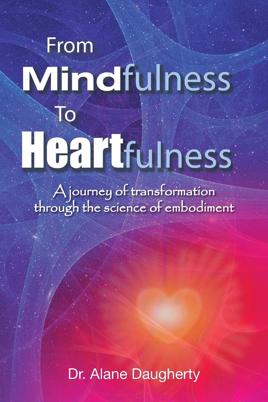 From Mindfulness to Heartfulness: A Journey of Transformation through the Science of Embodiment
