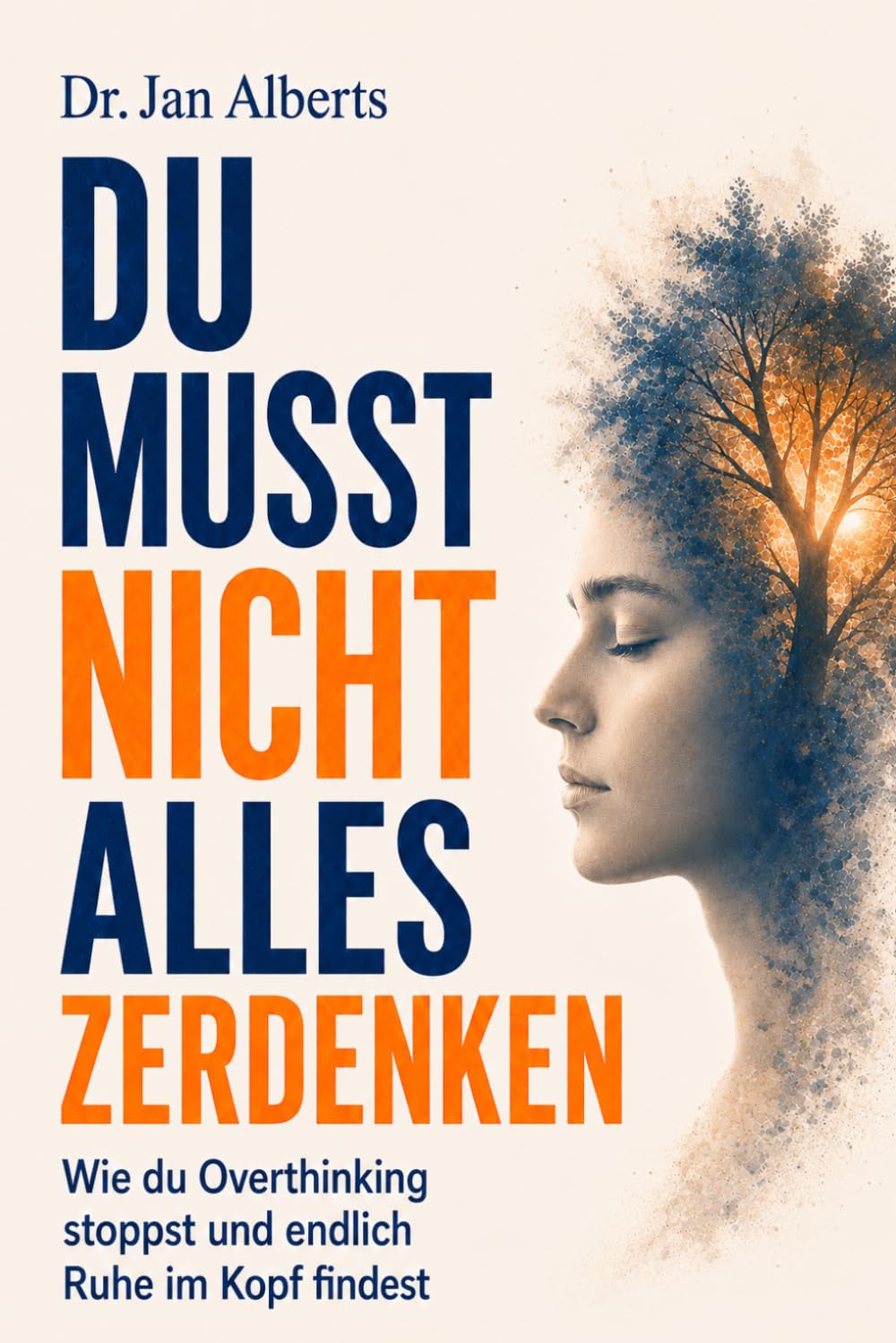 Du musst nicht alles zerdenken: Wie du Overthinking stoppst - und endlich Ruhe im Kopf findest