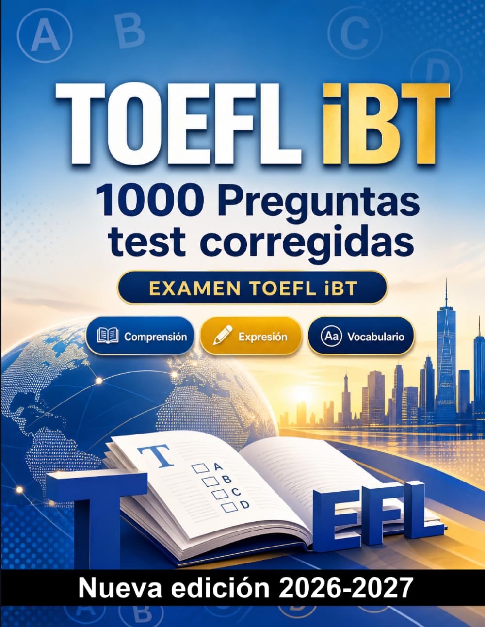 TOEFL iBT : 1000 Preguntas test corregidas: Preparación examen inglés: Comprensión lectora, Vocabulario, Escritura, Ortografía y simulación de pruebas para aprobar