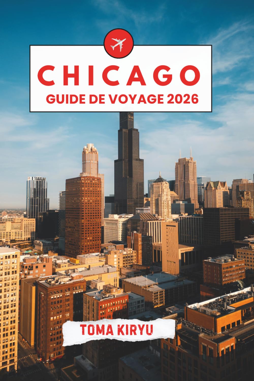 Chicago Guide de Voyage 2026: Le guide indispensable des principales attractions, des expériences exceptionnelles et des adresses locales secrètes.