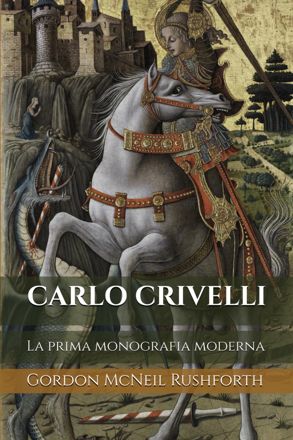 CARLO CRIVELLI (Edizione Tradotta, Annotata e Illustrata): La prima monografia moderna