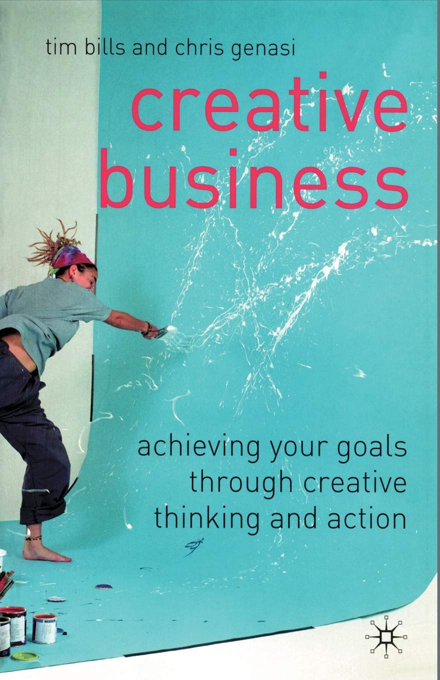 Creative Business: Achieving Your Goals Through Creative Thinking and Action