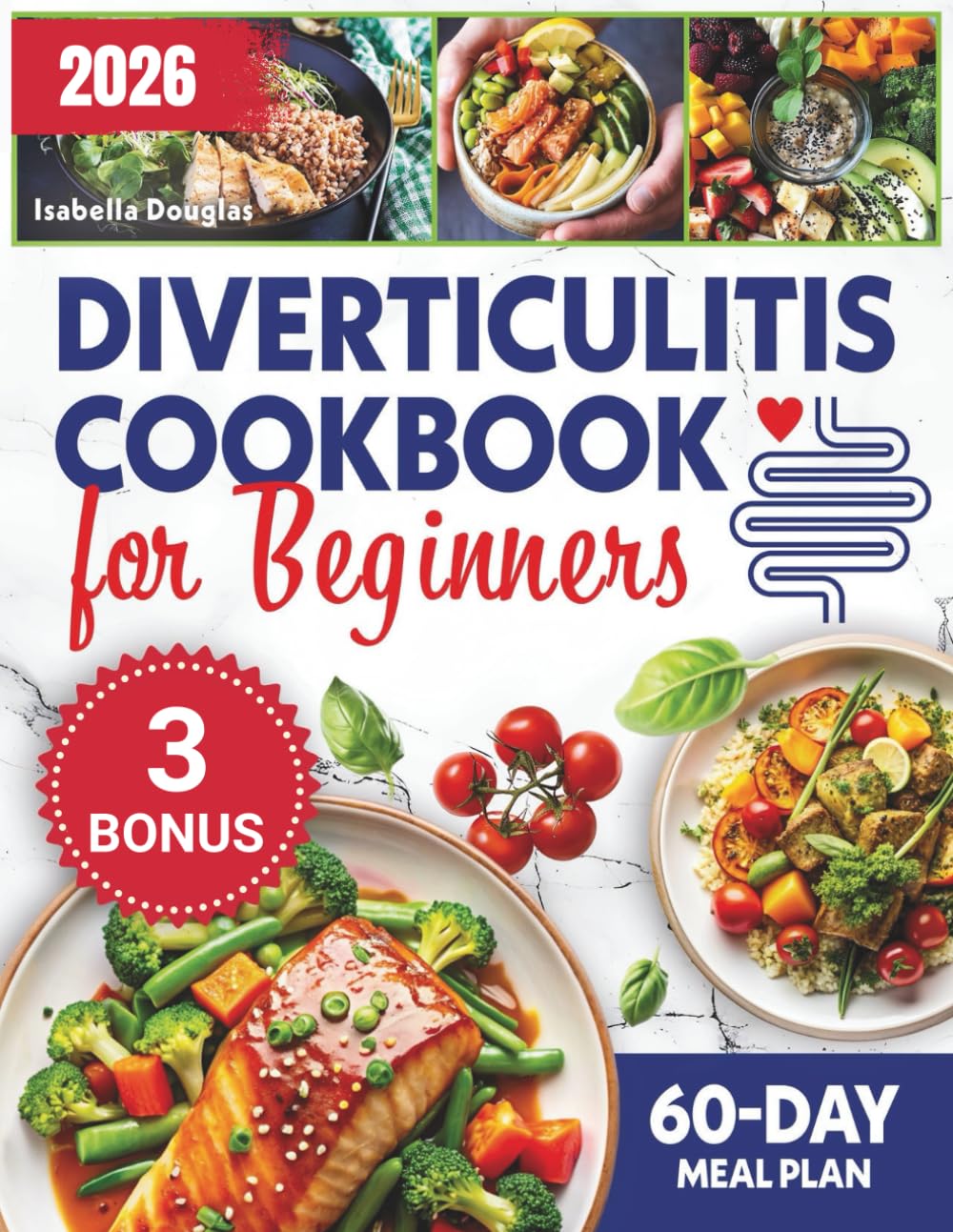 Diverticulitis Cookbook for Beginners: Revitalize Your Gut Health in Just 60 Days with Comprehensive Meal Plans, Delicious Recipes, and Essential Tips