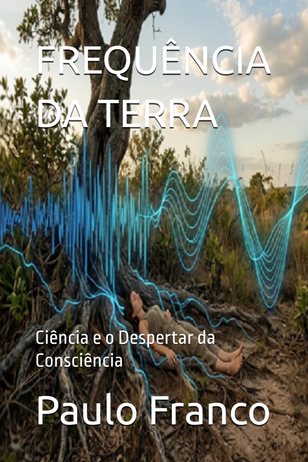 FREQUÊNCIA DA TERRA: Ciência e o Despertar da Consciência (Poesias & Autoajuda)