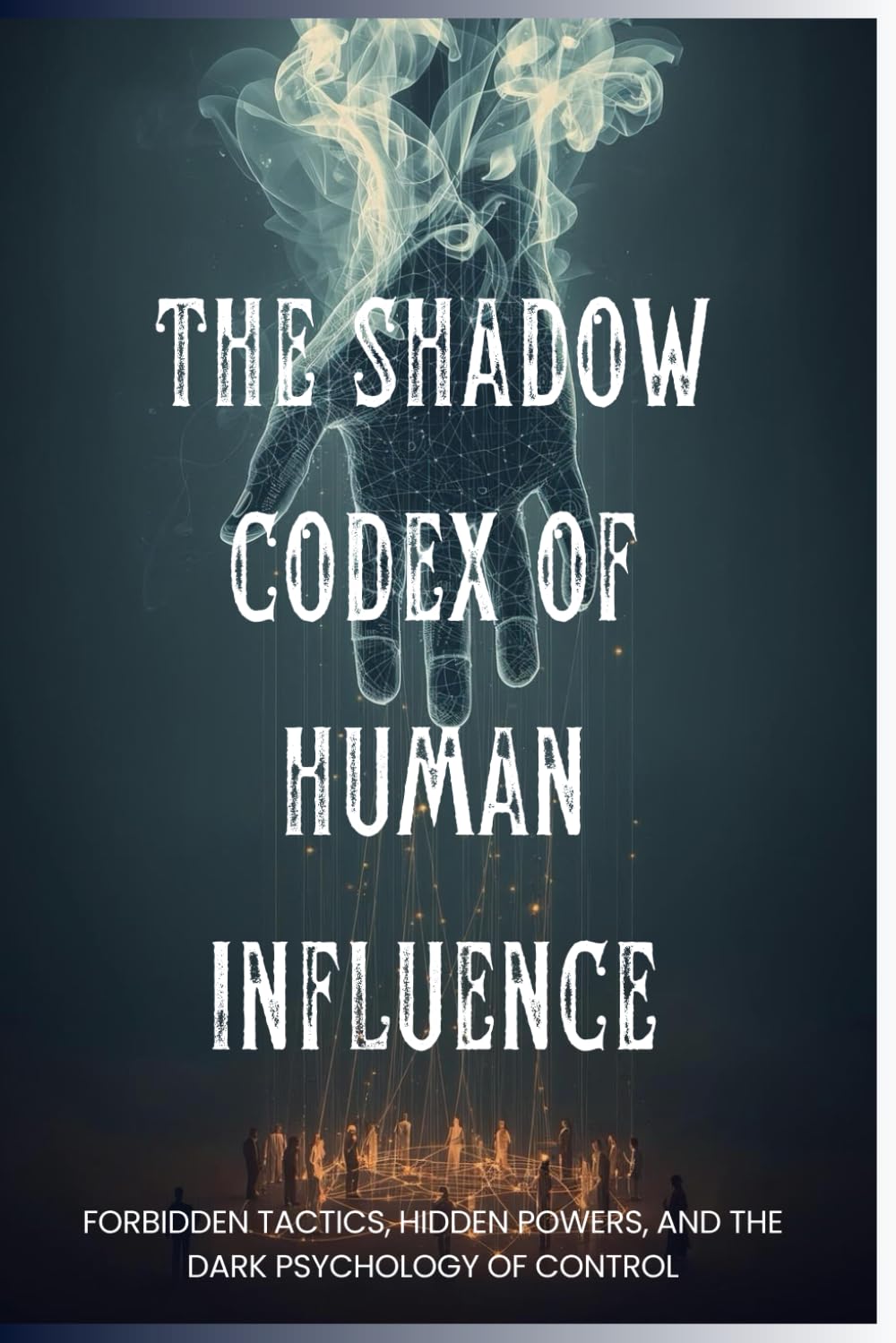 The Shadow Codex of Human Influence (Forbidden Archive)