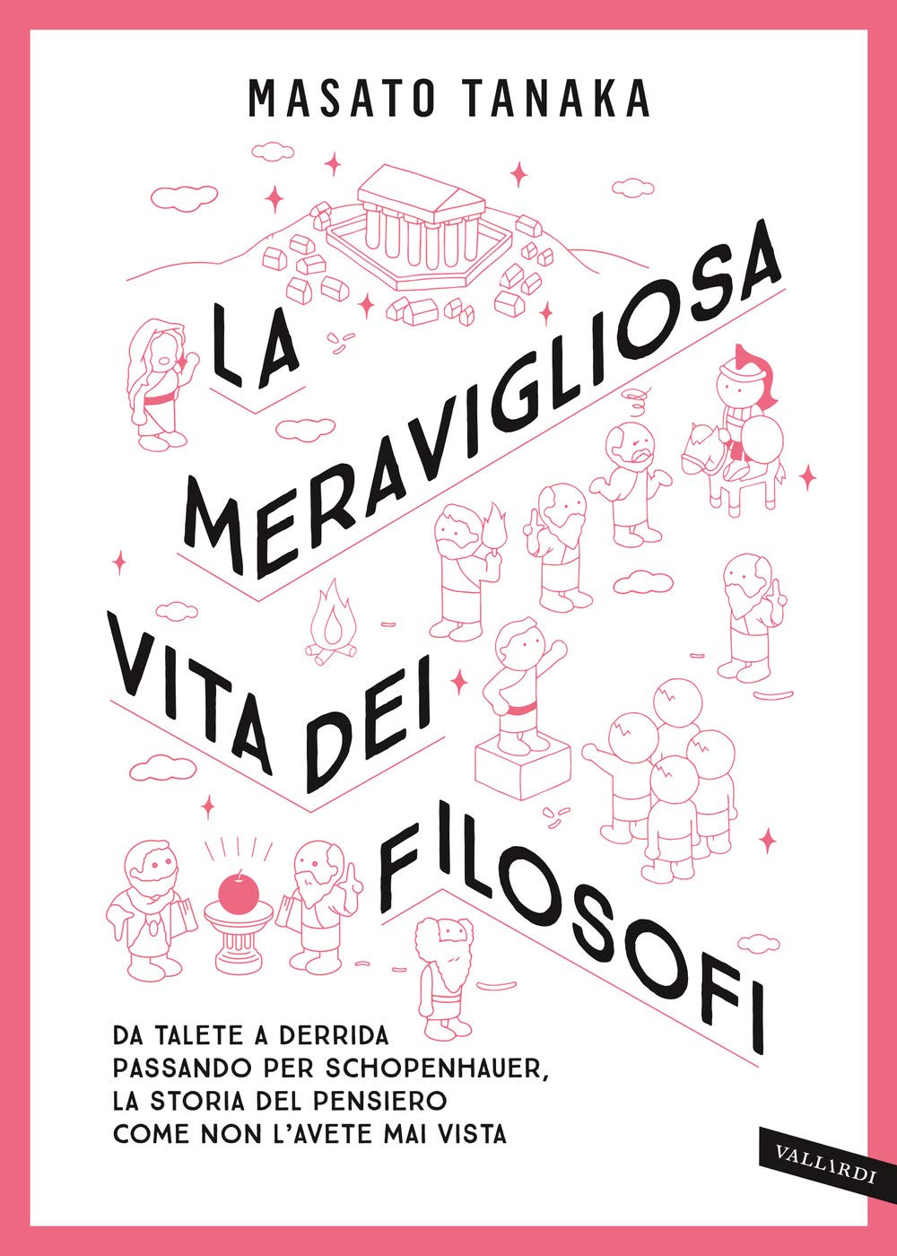 La Meravigliosa Vita Dei Filosofi. Da Talete A Derrida Passando Per Schopenhauer, La Storia Del Pensiero Come Non L'avete Mai Vista. Nuova Ediz. - 4