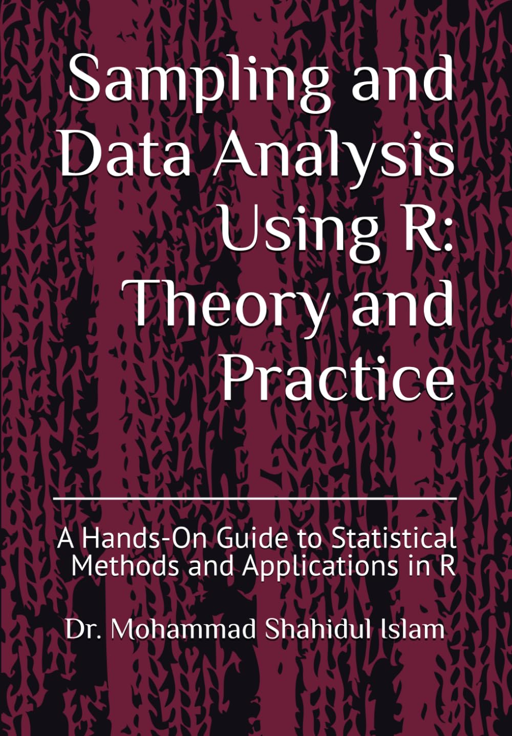 Sampling and Data Analysis Using R: Theory and Practice: A Hands-On Guide to Statistical Methods and Applications in R