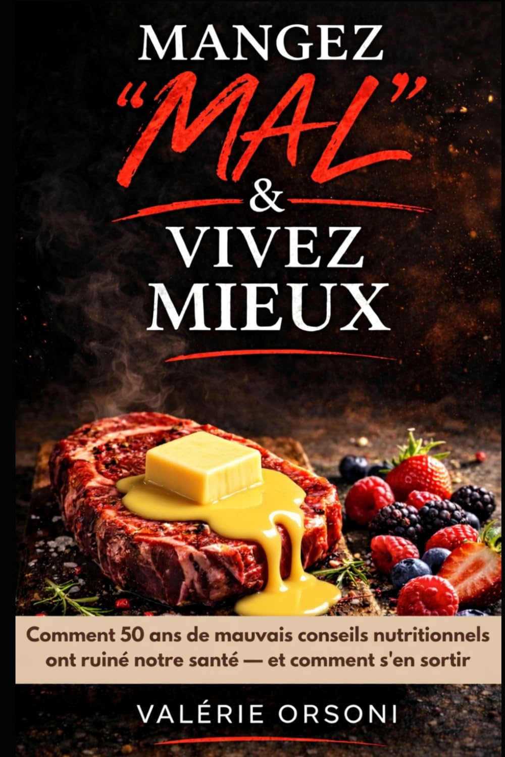 Mangez MAL & Vivez MIEUX !: Comment 50 ans de mauvais conseils nutritionnels ont ruiné notre santé — et comment s'en sortir
