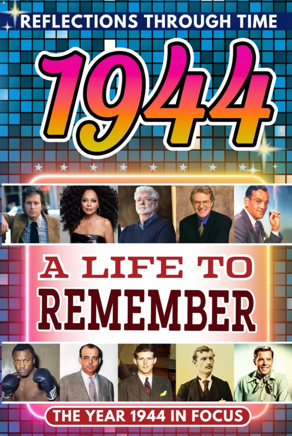 1944 in Focus: A Life to Remember - The Year You Were Born Book: A nostalgic gift packed with trivia, brain games, and events to celebrate birthdays, milestones, and memories