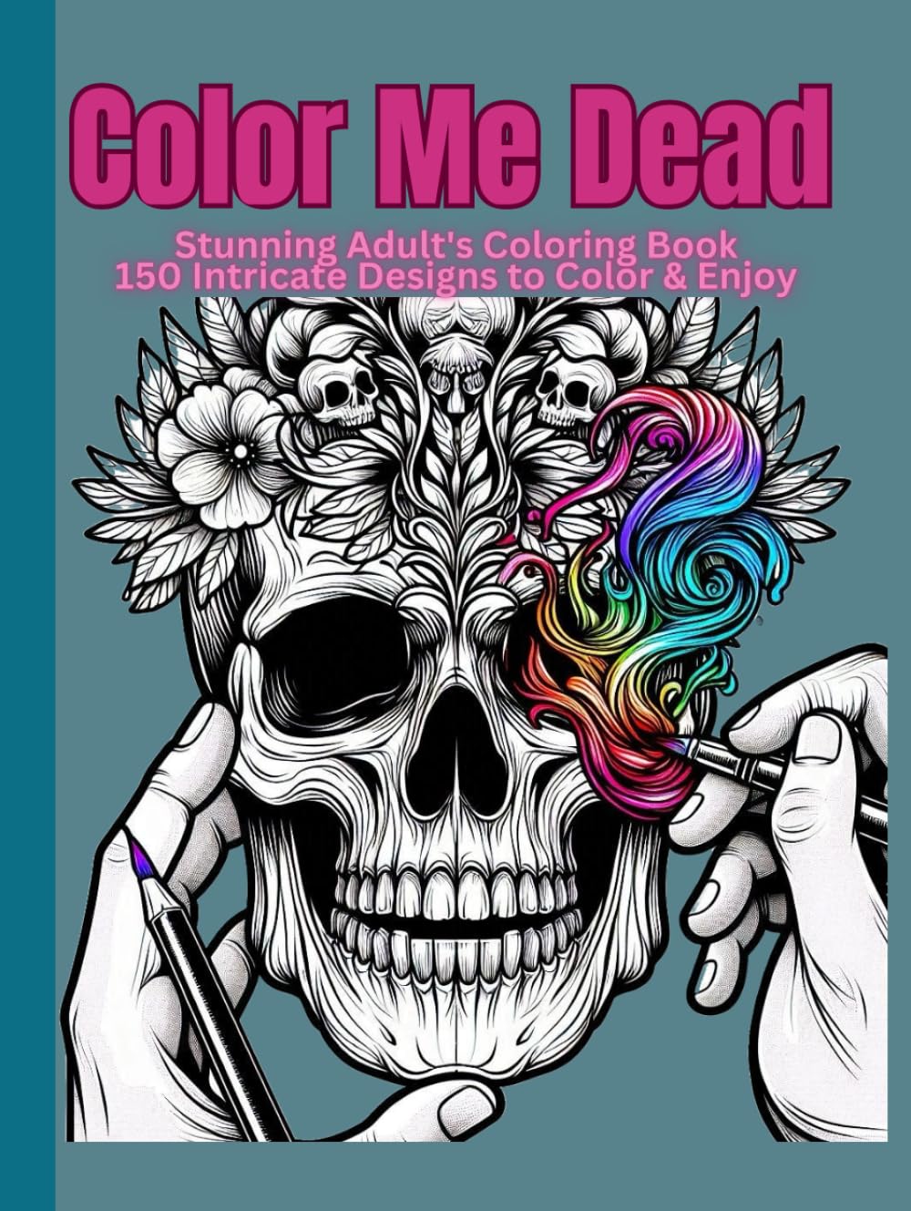 Color Me Dead: A Skull Lover’s Dream Coloring Book