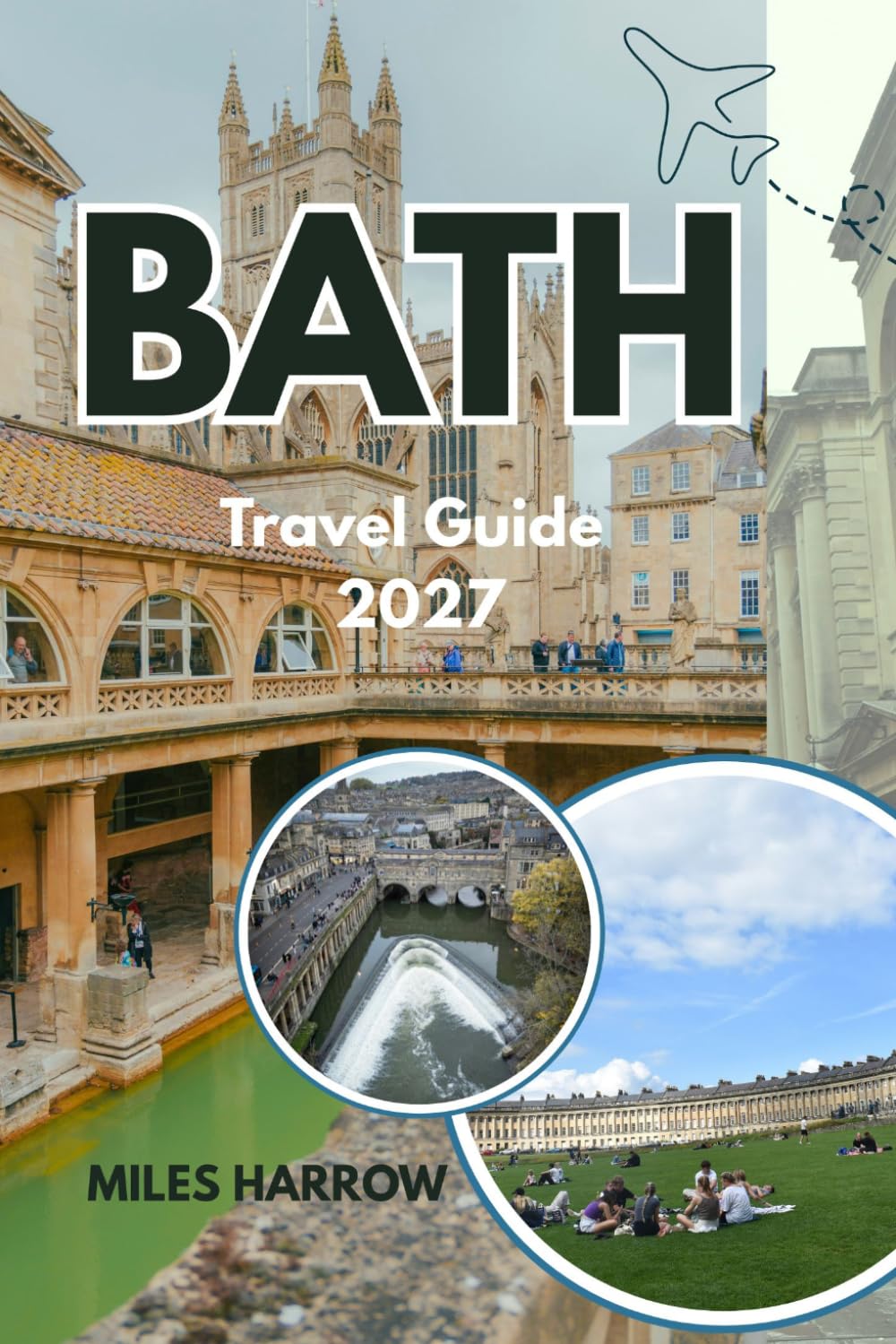 BATH Travel Guide 2027: Your Complete Insider’s Guide to Roman Baths, Georgian Landmarks, Hidden Gems, Scenic Walks, and Local Cuisine