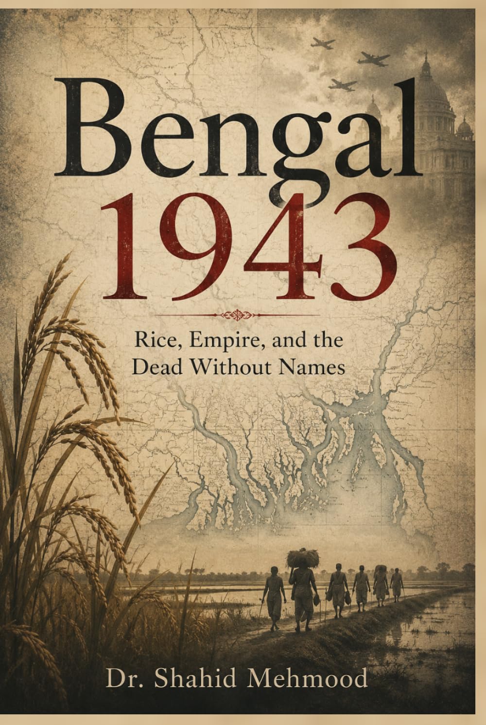 Bengal 1943: Empire, War, and the Famine That Was Allowed to Happen