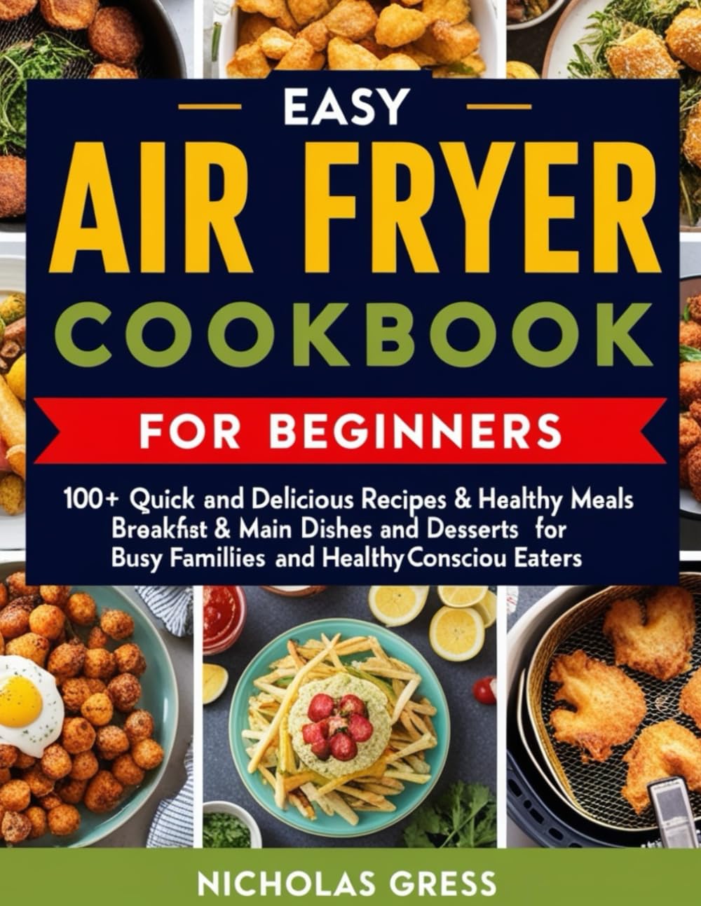 Easy Air Fryer Cookbook for Beginners: 100+ Quick and Delicious Recipes & Healthy Meals