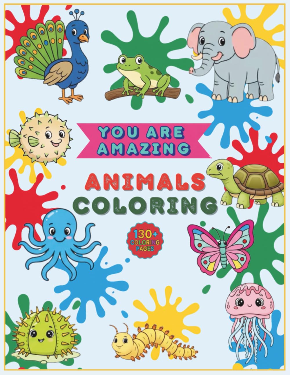Animals Coloring: A Fun, Educational Adventure Exploring the World's Animal Species (You are Amazing Coloring Books)
