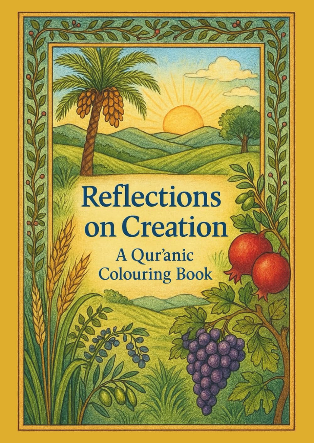 Reflections on Creation: A Quranic Colouring Book: Detailed Islamic Colouring Pages Inspired by Verses of the Qur’an for Mindfulness, Spiritual Reflection, and Creativity