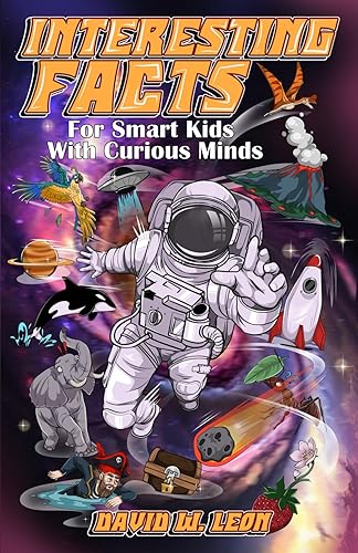 Interesting Facts For Smart Kids With Curious Minds: Challenging Activity Book For 8 Year Olds With In-Depth Facts About History, Science, Pop Culture, Holidays, Traveling, And More