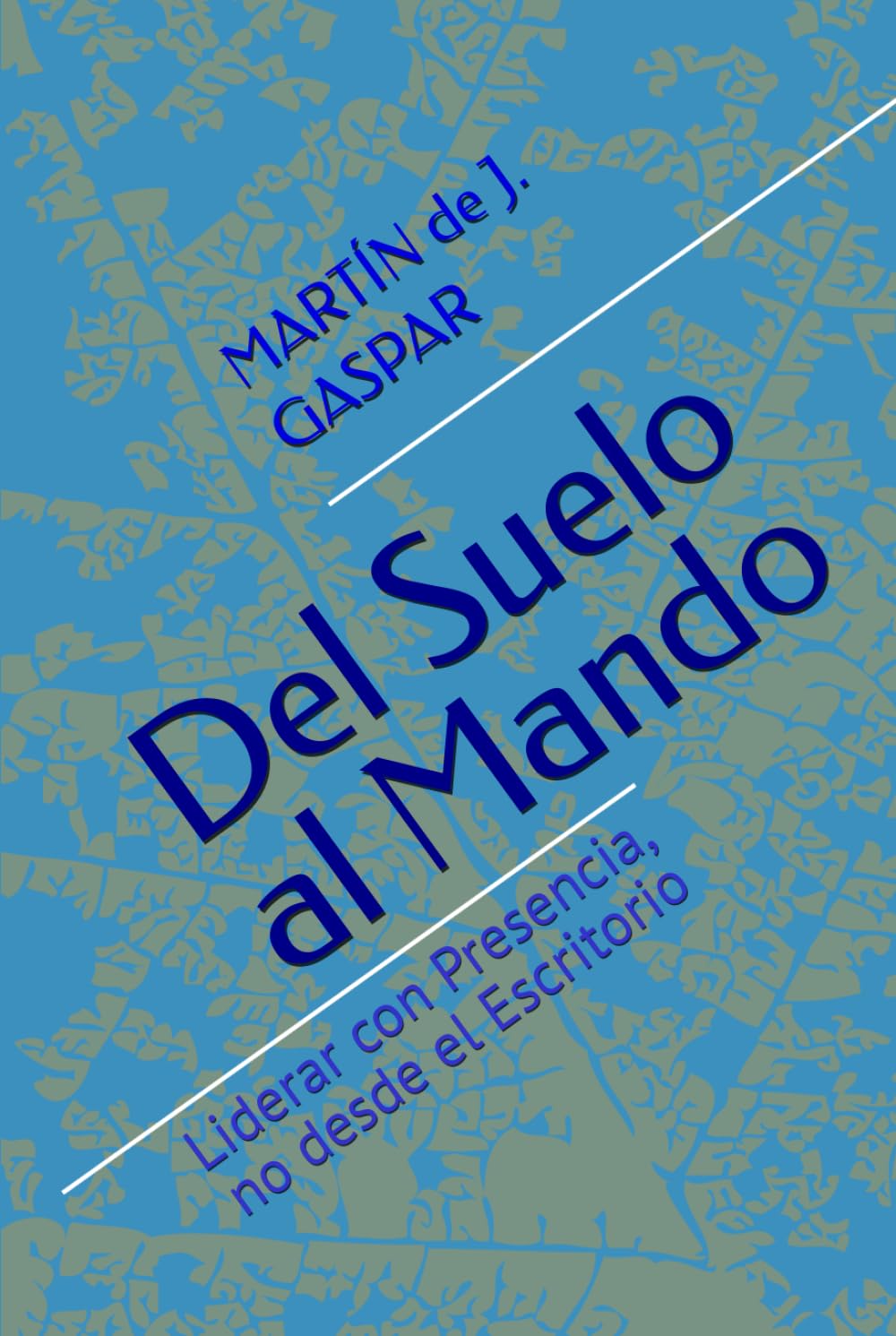 Del Suelo al Mando: Liderar con Presencia, no desde el Escritorio