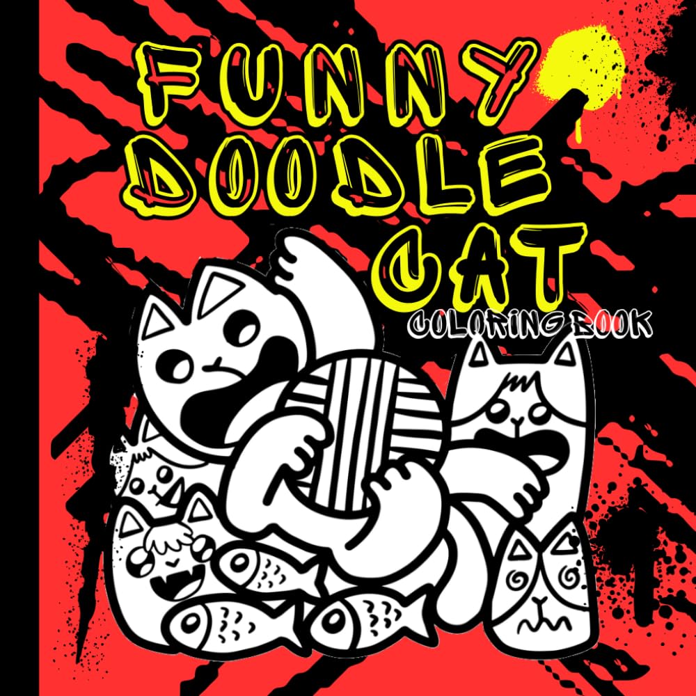 FUNNY DOODLE CAT COLORING BOOK: GRAFFITI STYLE PROJECTS FOR KIDS, TEENS AND ADULTS FOR FUN AND RELAX
