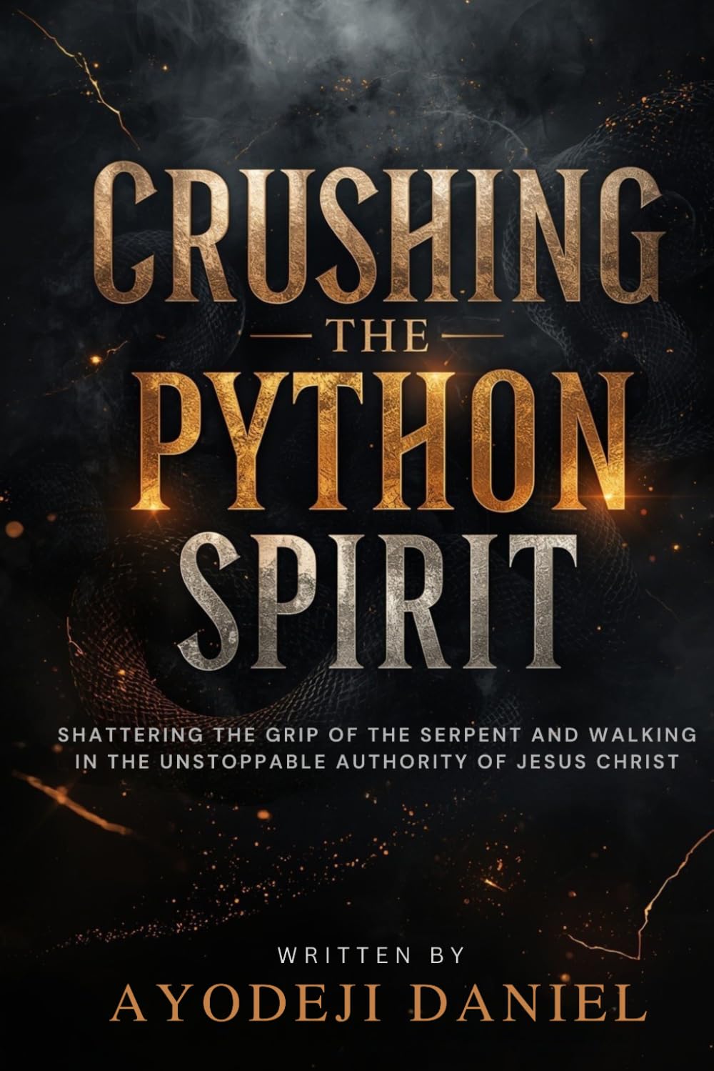 Crushing the Python Spirit: Shattering the Grip of the Serpent and Walking in the Unstoppable Authority of Jesus Christ