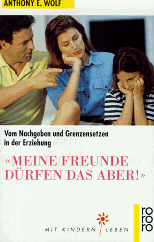 Meine Freunde duerfen das aber. Vom Nachgeben und Grenzensetzen in der Erziehung.