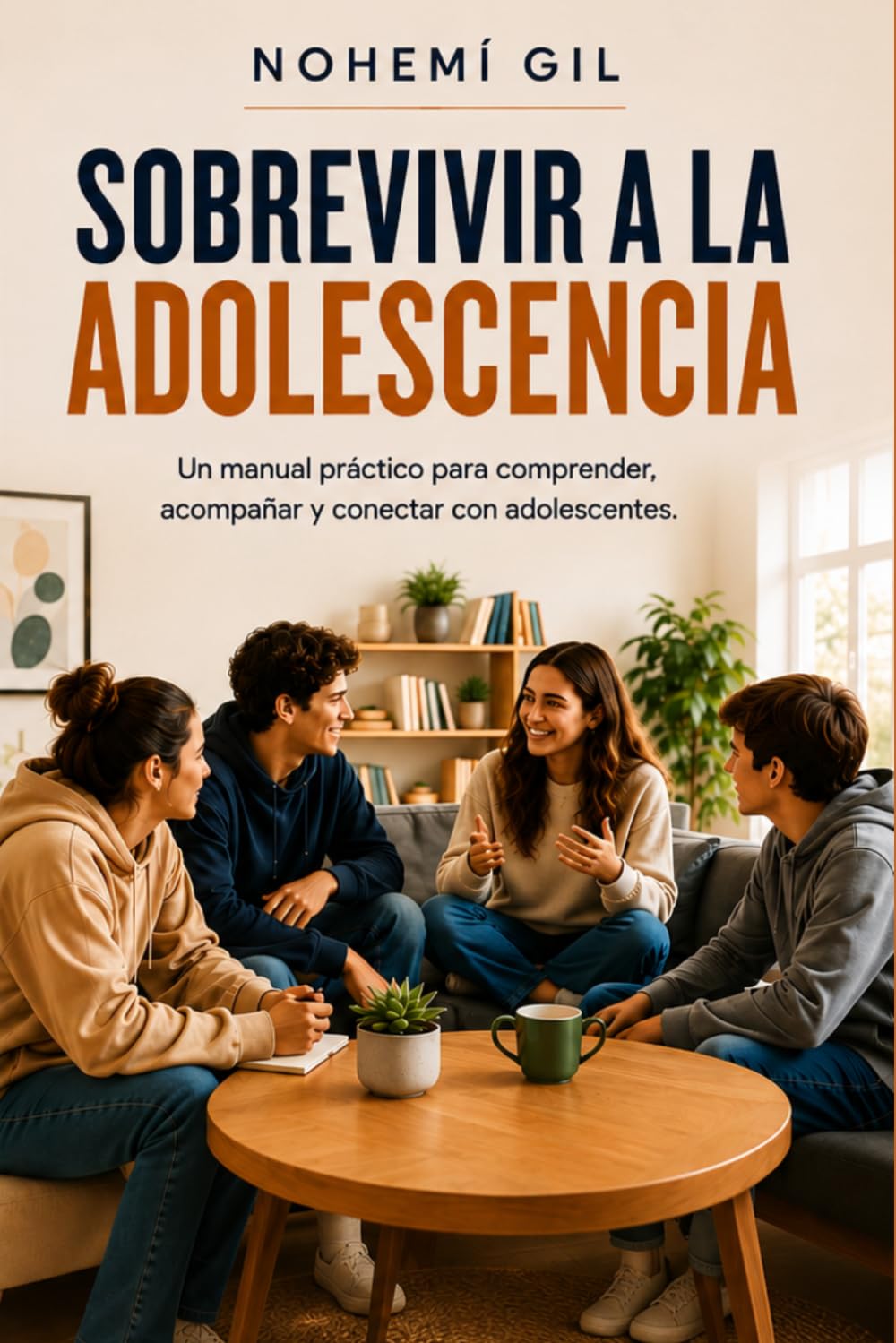 Sobrevivir a la Adolescencia: Un manual práctico para comprender, acompañar y conectar con adolescentes