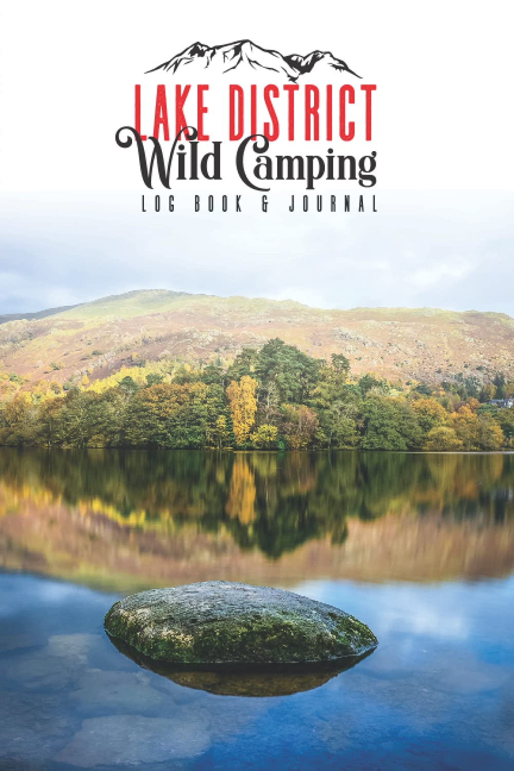 Lake District Wild Camping Log Book & Journal: A Log Book For Recording & Reviewing Your Wild Camps In The Lakes | Look Back On Your Camping Adventures With Good Friends