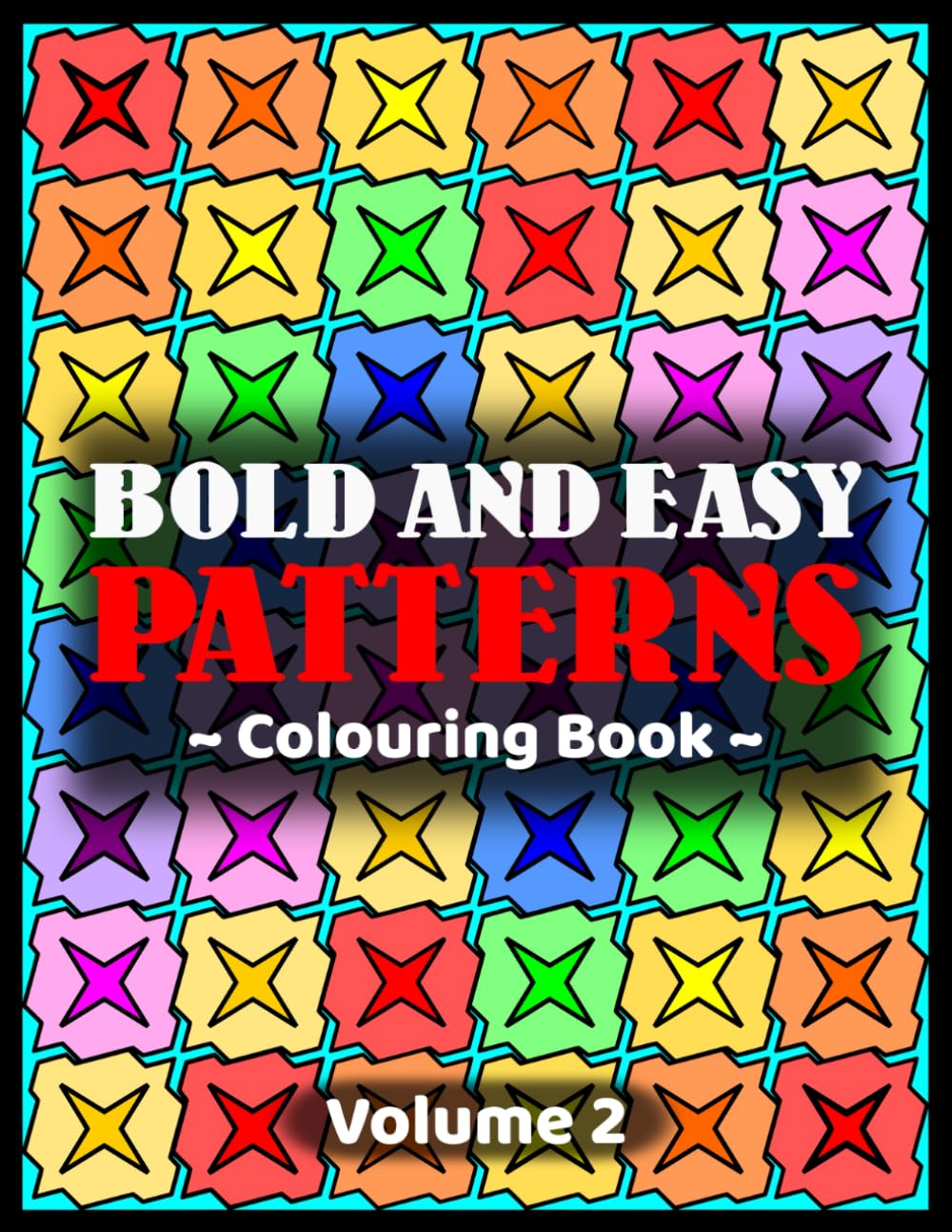 Bold and Easy Patterns Colouring Book – Volume 2: (An Unusual And Fun Colouring Adventure That’s Suitable For People Of All Ages And Abilities)