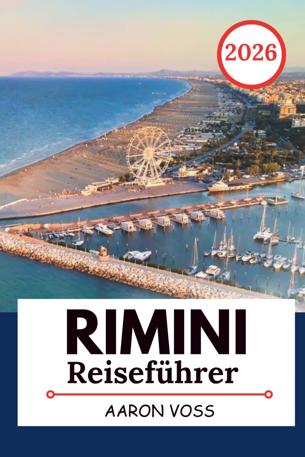RIMINI REISEFÜHRER 2026: Strände, historische Altstadt, Küstenstraßen, Tagesausflüge und authentische Adria-Reiseerlebnisse
