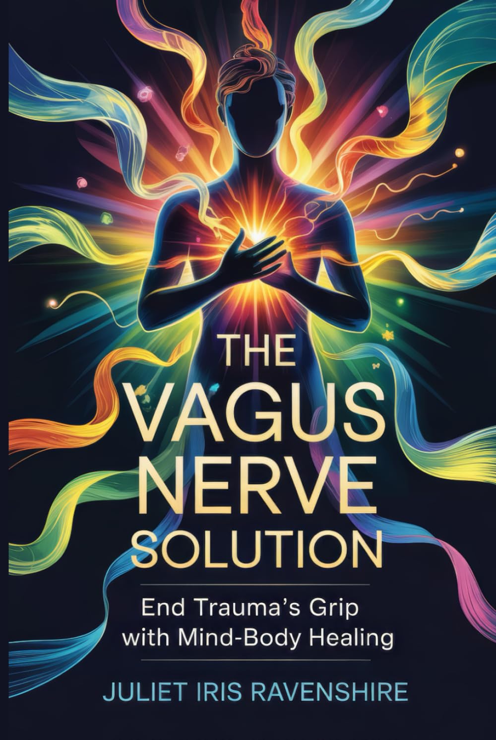 The Vagus Nerve Solution End Trauma’s Grip with Mind-Body Healing: Reclaim Your Calm and Rewire Your Brain for Resilience