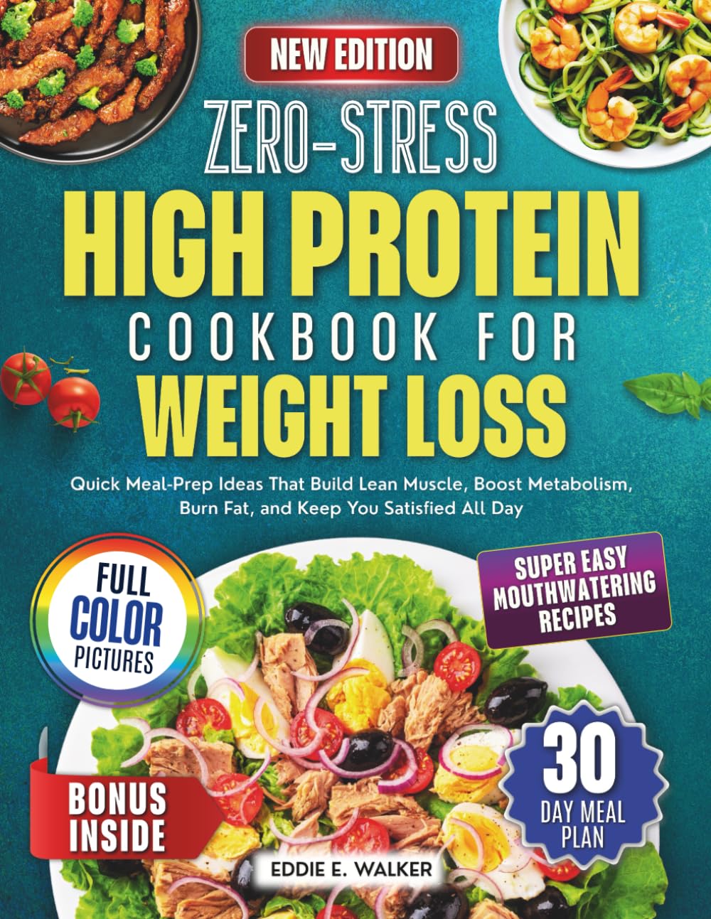 Zero-Stress High Protein Cookbook for Weight Loss: Quick Meal-Prep Ideas That Build Lean Muscle, Boost Metabolism, Burn Fat, and Keep You Satisfied All Day