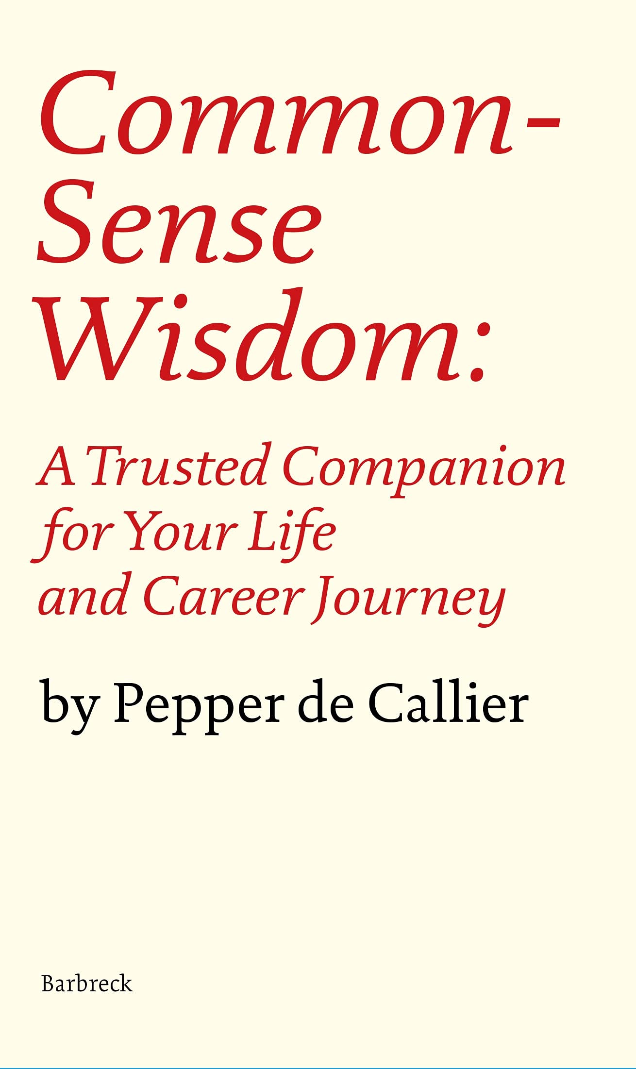 Common Sense Wisdom: A Trusted Companion for Your Life and Career Journey (Everyman's Library Barbreck)